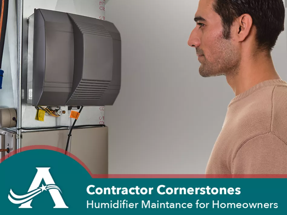 Contractor Cornerstones: Humidifier Maintenance for Homeowners